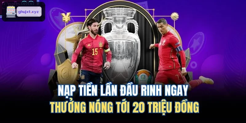 Thưởng nạp lần đầu lên đến 20 triệu đồng