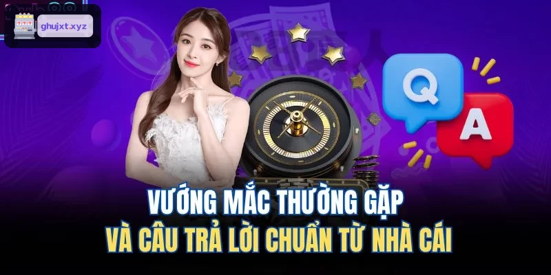 Giải đáp các thắc mắc phổ biến từ người chơi